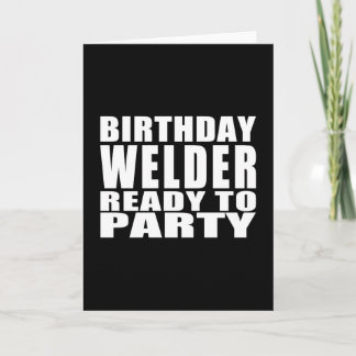 Cartão Welders : Birthday Welder Ready to Party