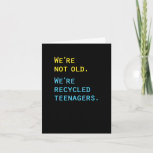 Cartão We're Not Old, We're Recycled Teenagers