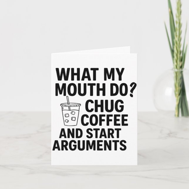 Cartão What My Mouth Do Chug Coffee And Start Arguments F (Frente)