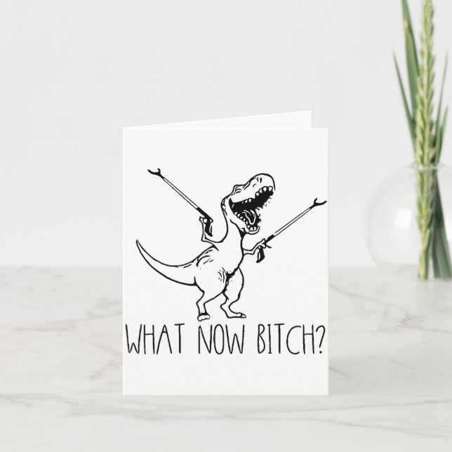 Cartão What Now Bich Funny T Rex Dinosaur Saying Quote Me (Frente)