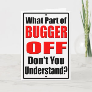 Cartão What Part of Bugger Off