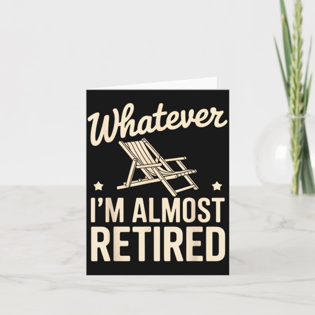 Cartão Whatever I Am Almost Retired Funny Humor Retiremen (Frente)