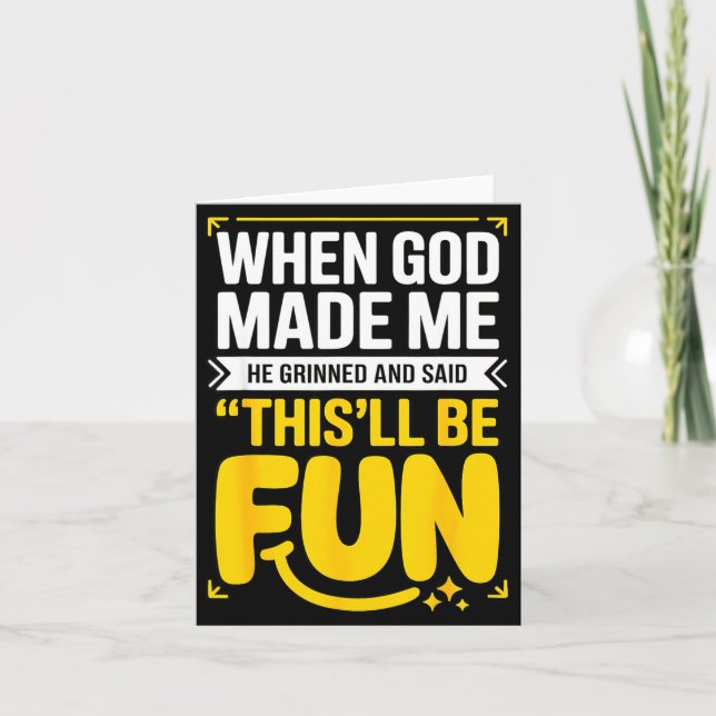 Cartão When God Made Me He Grinned And Said This'll Be Fu (Frente)