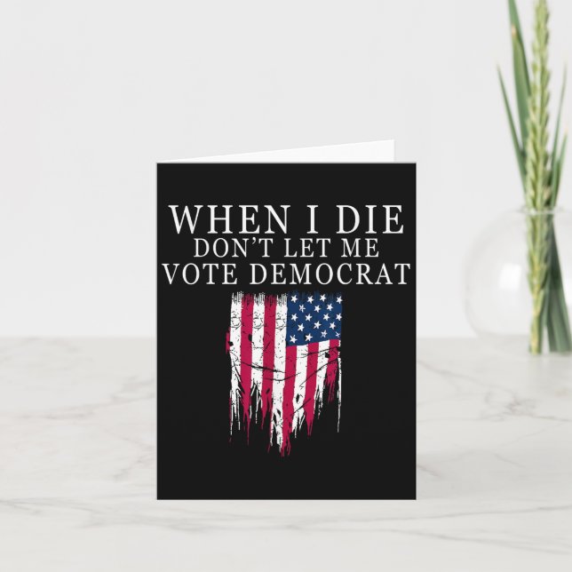 Cartão When I Die Don't Let Me Vote Democrat  (Frente)