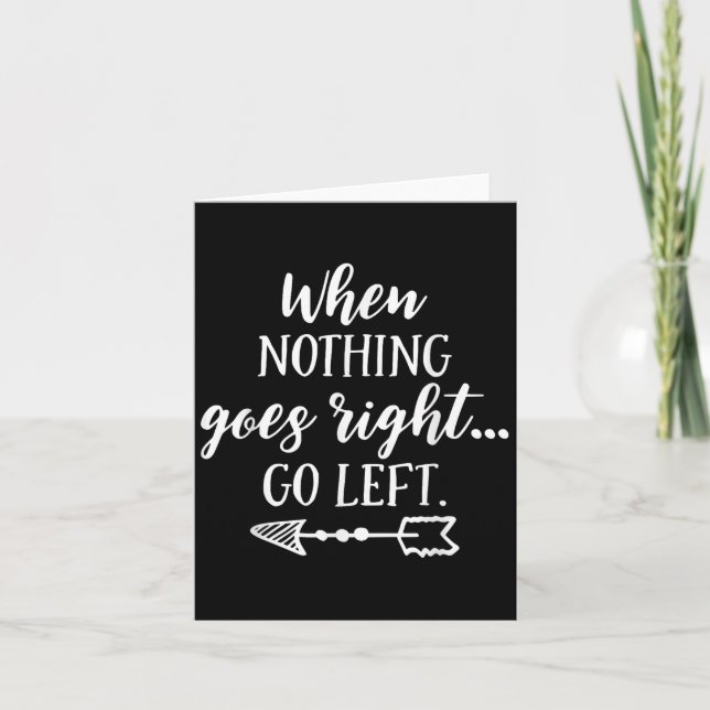 Cartão When Nothing Goes Right, Go Left Motivational Quot (Frente)