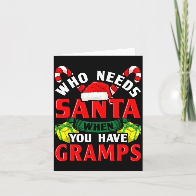 Cartão Who Needs Santa When You Have Gramps Christmas  (Frente)