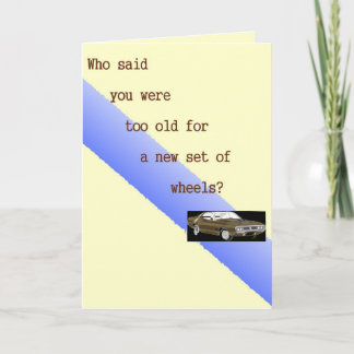 Cartão Who said you were too old, Birthday card