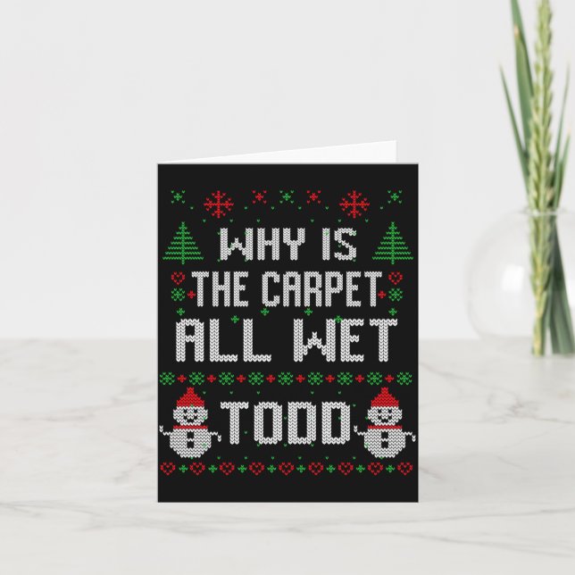 Cartão Why Is The Carpet All Wet Todd  (Frente)