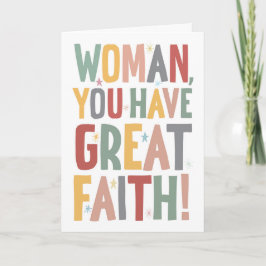 Cartão Woman, You Have Great Faith