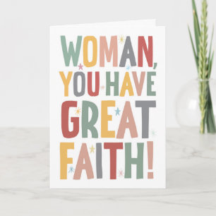 Cartão Woman, You Have Great Faith