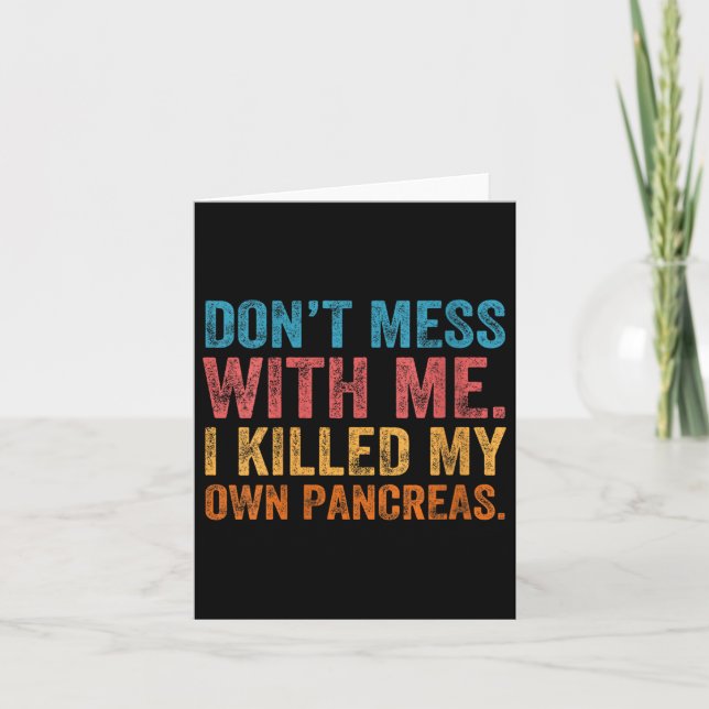 Cartão Womens Don't Mess With-me I Killed My Own Pancreas (Frente)