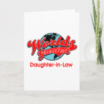 Cartão World's Greatest Daughter-in-Law<br><div class="desc">World's Greatest Daughter-in-Law shirts,  apparel and gifts to recognize someone special.  This design features a vibrant globe design with sporty red text.  Copyright - All rights reserved.</div>