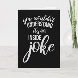 Cartão Wouldn't Understand It's An Inside Joke Funny Team