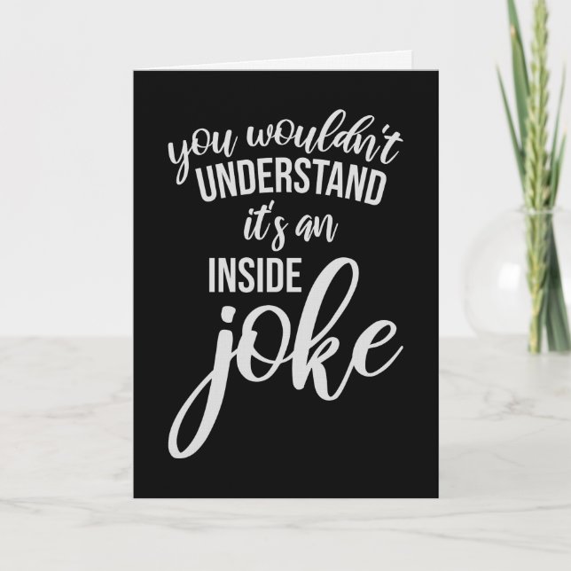 Cartão Wouldn't Understand It's An Inside Joke Funny Team (Frente)