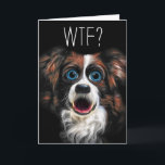 Cartão WTF? Belated Birthday with Funny Border Collie Dog<br><div class="desc">The artist did a painting of a sweet border collie dog and then played around with morphing tools to create this exaggerated expression and added the WTF? for a funny texting themed belated birthday card that's not just for pet lovers! This is an exclusive greeting card design by the SalonOfArt.com...</div>