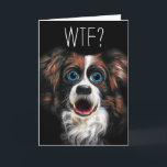 Cartão WTF? Belated Birthday with Funny Border Collie Dog<br><div class="desc">The artist did a painting of a sweet border collie dog and then played around with morphing tools to create this exaggerated expression and added the WTF? for a funny texting themed belated birthday card that's not just for pet lovers! This is an exclusive greeting card design by the SalonOfArt.com...</div>