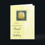 Cartão Yellow Tulips Friend Birthday<br><div class="desc">Cartão de aniversário para um amigo com tulipa amarela suave e bonito e verso pensativo.</div>