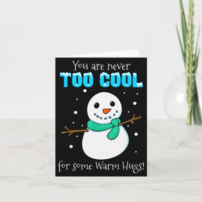 Cartão You Are Never Too Cool For Some Warm Hugs Snowman  (Frente)