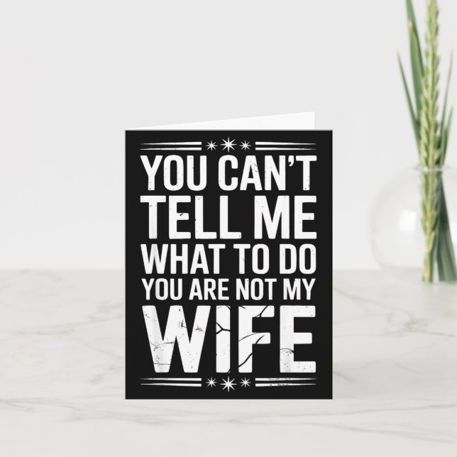 Cartão You Can’t Tell Me, Not My Wife Tee Funny Quote  (Frente)