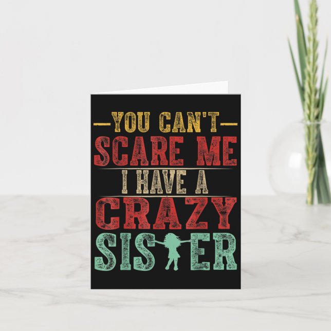 Cartão You Can't E Me I Have A Crazy Sister, Funny Brothe (Frente)