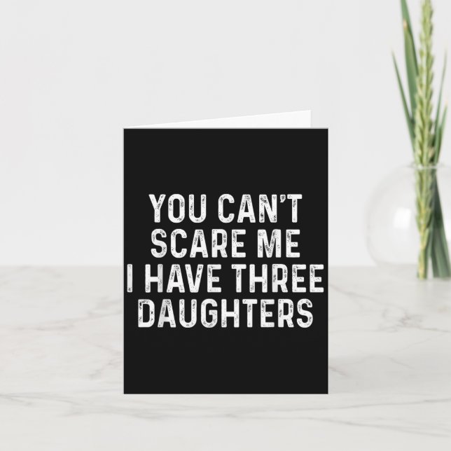 Cartão You Can't E Me I Have Three Daughters Funny Dad  (Frente)