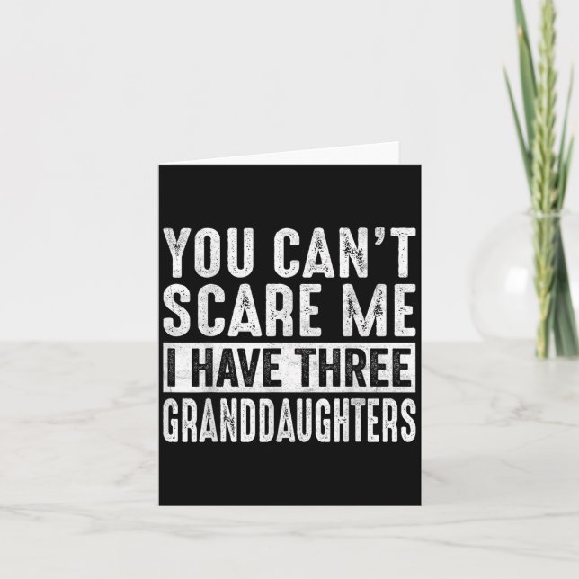 Cartão You Can't E Me I Have Three Granddaughters Grandpa (Frente)