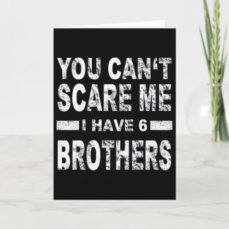 Cartão You Can't Scare Me I Have 6 Brothers 
