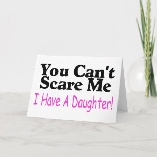 Cartão You Can't Scare Me I Have A Daughter