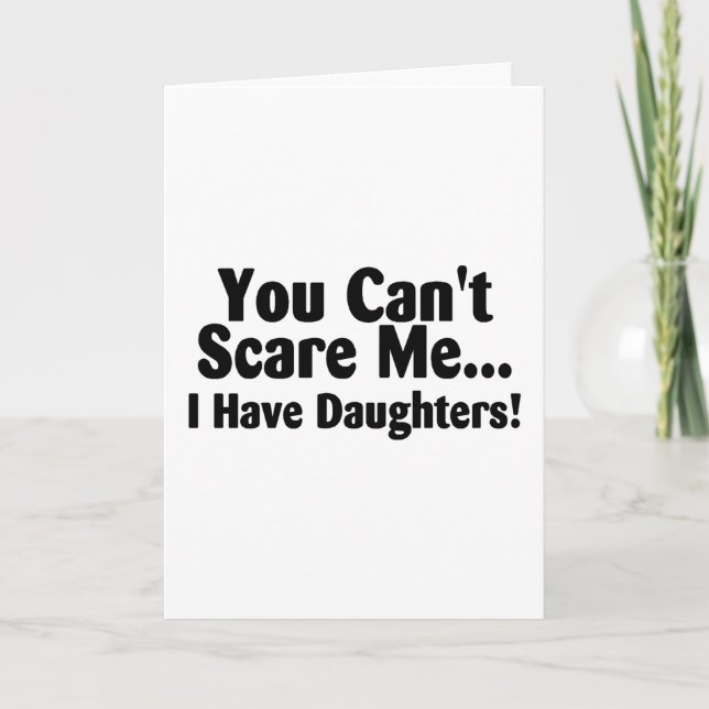 Cartão You Cant Scare Me I Have Daughters (Frente)