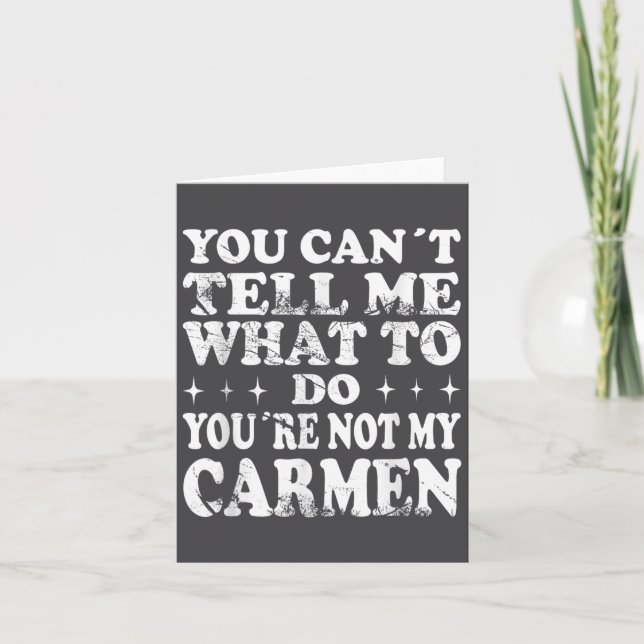 Cartão You Can't Tell Me What To Do You're Not My Carmen  (Frente)