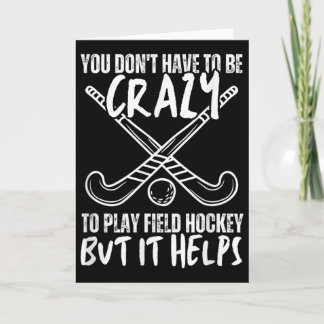 Cartão You Don't Have To Be Crazy To Play Field Hockey Bu