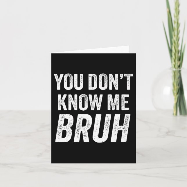 Cartão You Don't Know Me Bruh - Street Quote Gift Premium (Frente)