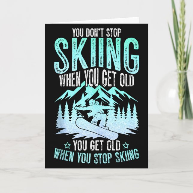 Cartão You Dont Stop Skiing When You Get Old Funny Skier  (Frente)