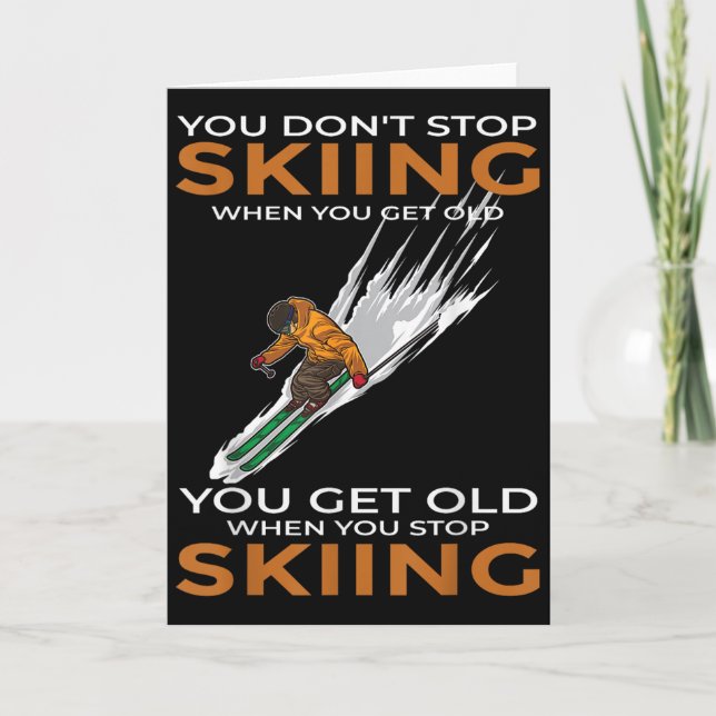 Cartão You Dont Stop Skiing When You Get Old Ski Skier  (Frente)