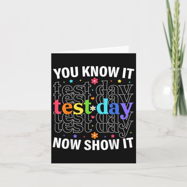 Cartão You Know It Now Show It Funny Test Day Motivationa (Frente)