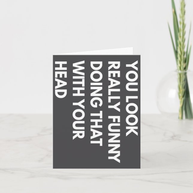 Cartão You Look Really Funny Doing That With Your Head  (Frente)