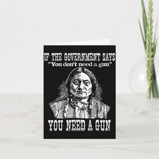 Cartão You Need A Gun Sitting Bull Shirt Pro-2nd Amendmen (Frente)