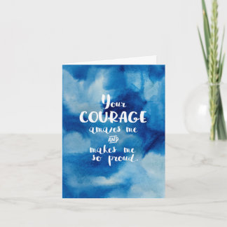 Cartão Your Courage Amazes Me