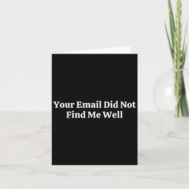 Cartão Your Email Did Not Find Me Well  (Frente)
