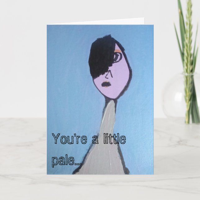 Cartão You're a little pale... Get Well Greeting Card (Frente)