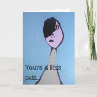 Cartão You're a little pale... Get Well Greeting Card