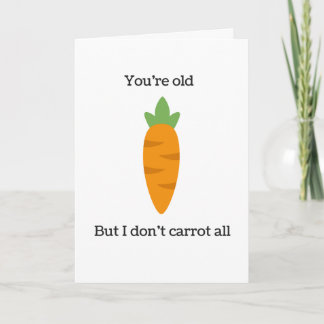 Cartão You're Old But I Don't Carrot All Birthday Card