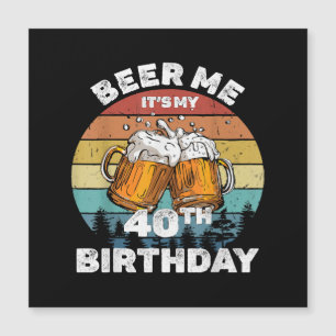 Cerveja pra mim, é meu aniversário de 40 anos