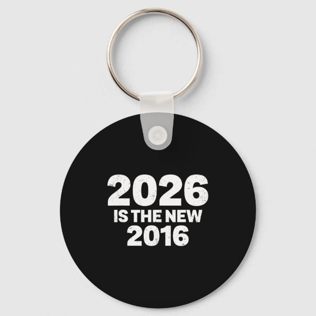 Chaveiro 2026 Is The New 2016 Funny Quote Nostalgic Vibes  (Frente)