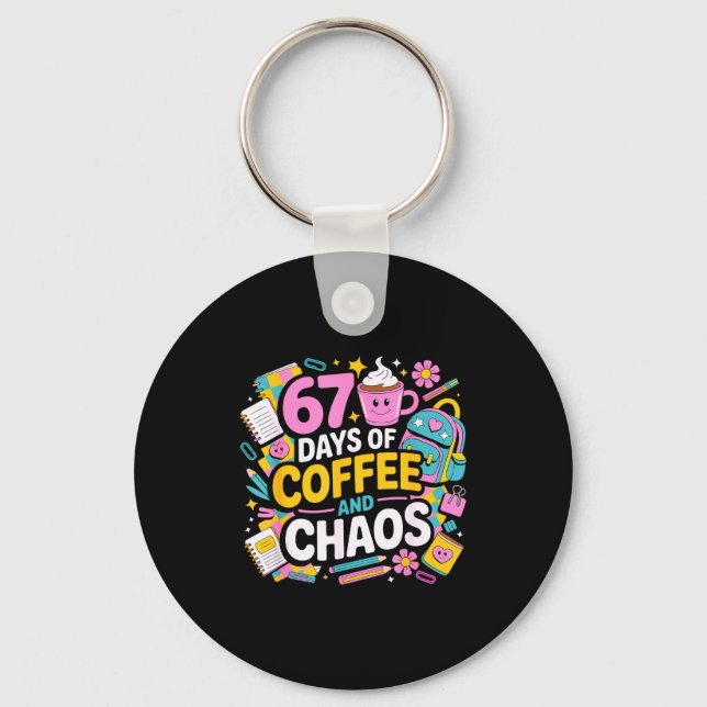 Chaveiro 67 Days Of Coffee Chaos Teacher Life Funny School  (Frente)