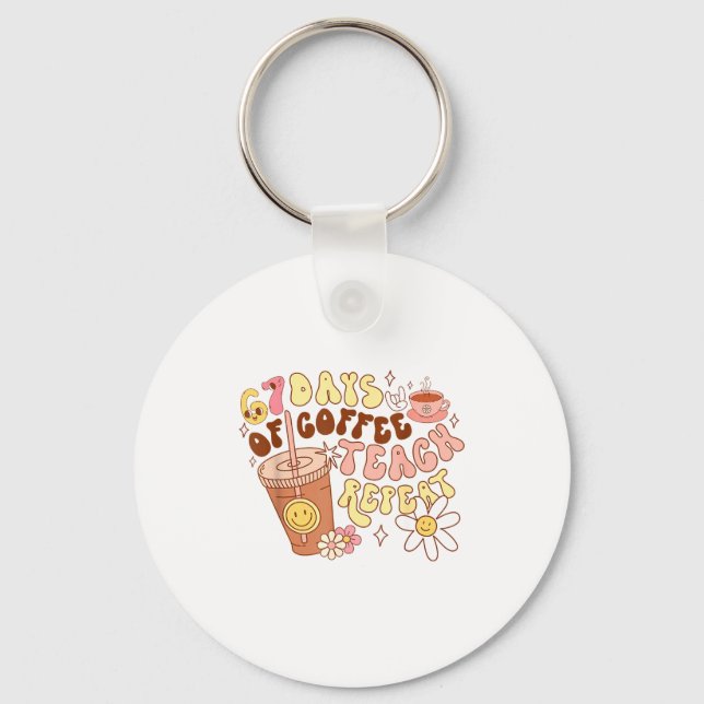 Chaveiro 67 Days Of Coffee Teach Repeat 67th Day Of School  (Frente)