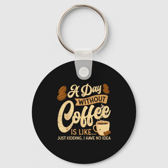 Chaveiro A Day Without Coffee Is Like - Coffee Lover Caffei (Frente)
