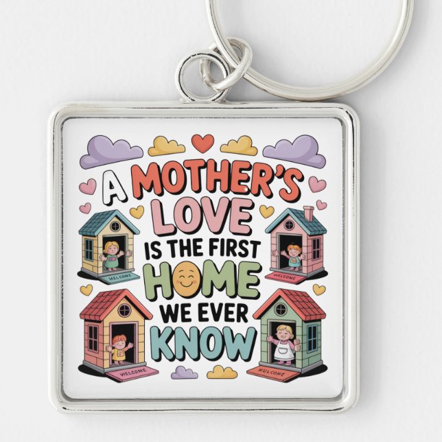 Chaveiro A Mother's Love Is The First Home We Ever Know (Frente)