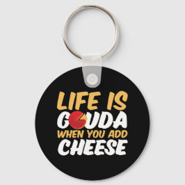 Chaveiro A vida é Gouda Funny Cheese Lover Puns