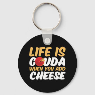 Chaveiro A vida é Gouda Funny Cheese Lover Puns